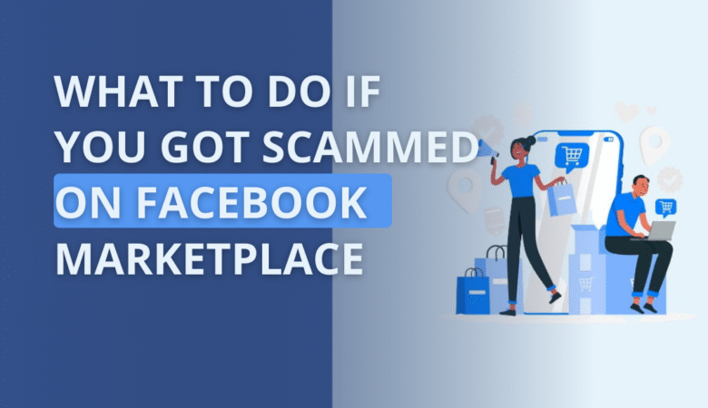 What to do if you got scammed on Facebook Marketplace