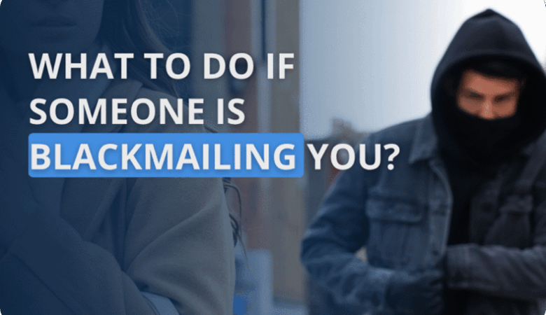 What To Do If Someone Is Blackmaili…